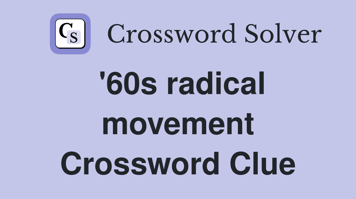 60s radical movement Crossword Clue Answers Crossword Solver